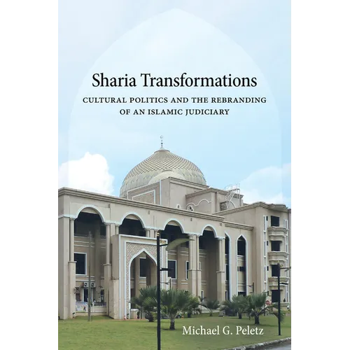 Sharia Transformations: Cultural Politics and the Rebranding of an Islamic Judiciary - Hardcover