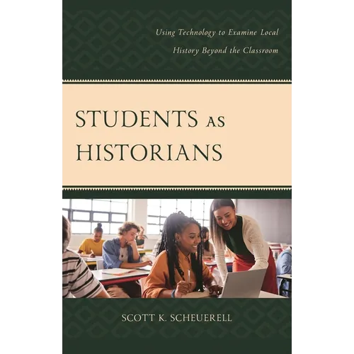 Students as Historians: Using Technology to Examine Local History Beyond the Classroom - Paperback
