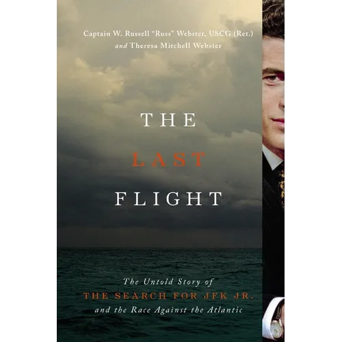 The Last Flight: The Untold Story of the Search for JFK Jr. and the Race Against the Atlantic