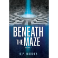 Beneath the Maze: Volume I - Hardcover