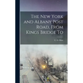 The New York and Albany Post Road, From Kings Bridge To