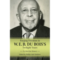 Forging Freedom in W. E. B. Du Bois's Twilight Years: No Deed But Memory - Paperback