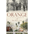 A Brief History of Orange, California: The Plaza City
