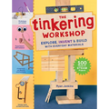 The Tinkering Workshop: Explore, Invent & Build with Everyday Materials; 100 Hands-On Steam Projects - Hardcover
