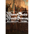 Whom Gods Would Destroy, Part III: Armageddon - Paperback