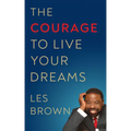 The Courage to Live Your Dreams - Hardcover