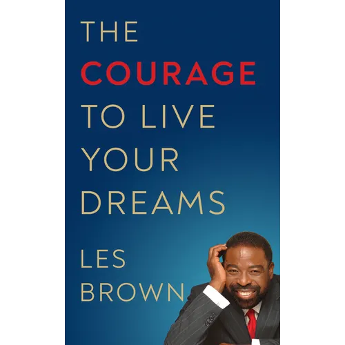 The Courage to Live Your Dreams - Hardcover