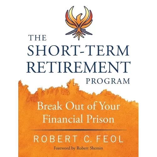 The Short-Term Retirement Program: Break Out of Your Financial Prison - Paperback