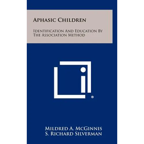 Aphasic Children: Identification And Education By The Association Method - Hardcover