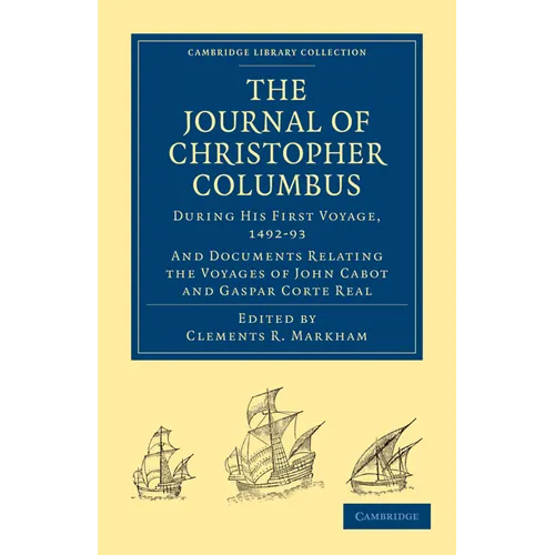 Journal of Christopher Columbus (During His First Voyage, 1492 93): And Documents Relating the Voyages of John Cabot and Gaspar Corte Real