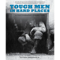 Tough Men in Hard Places: A Photographic Collection