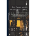 The Coal Mines Of Pennsylvania: Anthracite And Bituminous. Amount Produced, Names Of The Mines, Location Of The Mines, Names Of The Operators. Railroa