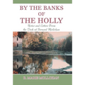 By the Banks of the Holly: Notes and Letters from the Desk of Bernard Mollohan