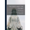 The Seed and the Glory; the Career of Samuel Charles Mazzuchelli, O.P., on the Mid-American Frontier