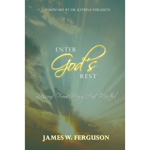 Enter God's Rest: Lessons Learned from Mary and Martha - Paperback