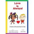 Love is Always!: A Positive Affirmation Book for Kids - Paperback