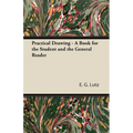 Practical Drawing - A Book for the Student and the General Reader - Paperback