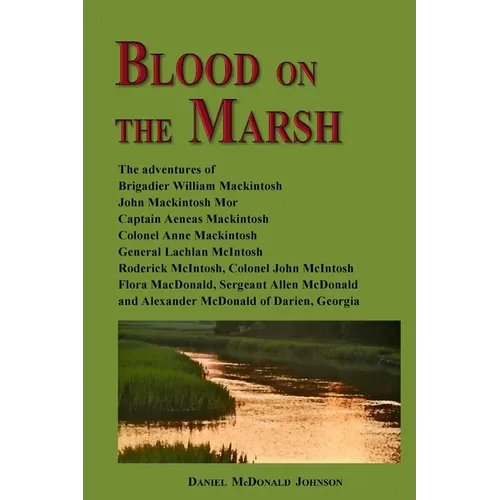 Blood on the Marsh: The adventures of Brigadier William Mackintosh, John Mackintosh Mor, Captain Aeneas Mackintosh, Colonel Anne Mackintos