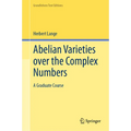 Abelian Varieties Over the Complex Numbers: A Graduate Course - Hardcover