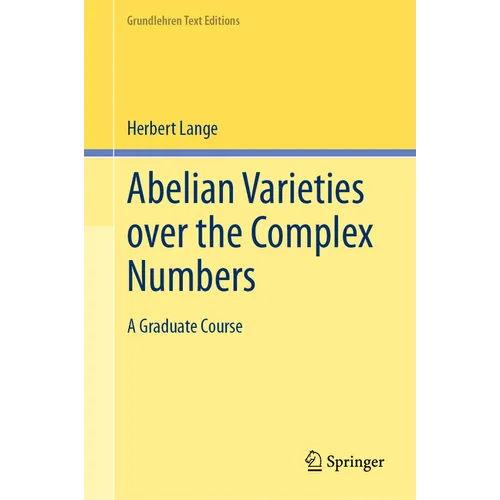Abelian Varieties Over the Complex Numbers: A Graduate Course - Hardcover