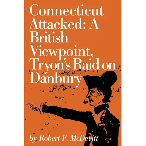 Connecticut Attacked: A British Viewpoint, Tryon's Raid on Danbury