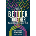 Better Together: Making Church Mergers Work - Expanded and Updated - Paperback