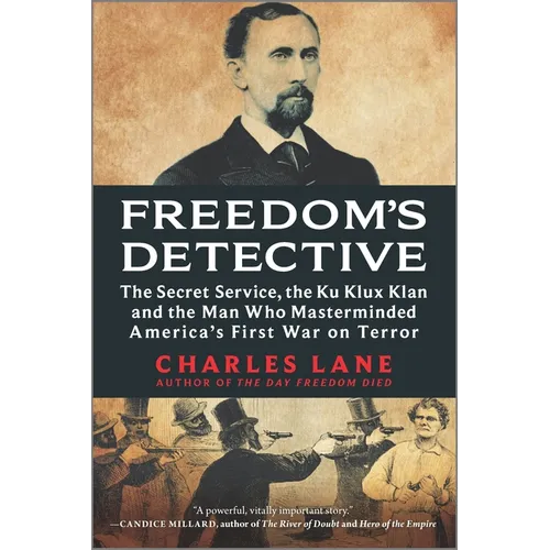 Freedom's Detective: The Secret Service, the Ku Klux Klan and the Man Who Masterminded America's First War on Terror - Paperback