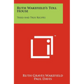 Ruth Wakefield's Toll House: Tried And True Recipes - Paperback