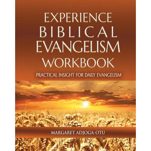 Experience Biblical Evangelism Workbook: Practical Insight for Daily Evangelism - Paperback
