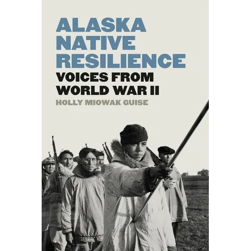 Alaska Native Resilience: Voices from World War II - Paperback