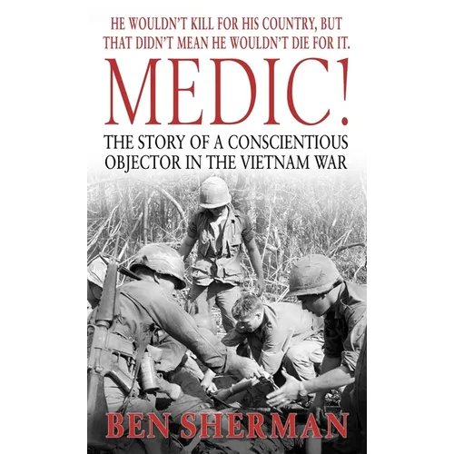 Medic!: The Story of a Conscientious Objector in the Vietnam War - Mass Market Paperbound