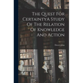 The Quest For CertaintyA Study Of The Relation Of Knowledge And Action - Paperback