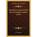 The Police Control Of The Slave In South Carolina (1914)