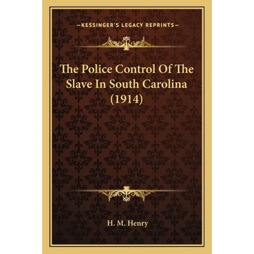 The Police Control Of The Slave In South Carolina (1914)