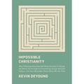 Impossible Christianity: Why Following Jesus Does Not Mean You Have to Change the World, Be an Expert in Everything, Accept Spiritual Failure, and Fee - Hardcover