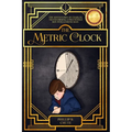 The Metric Clock: The Adventures of Charles, Transforming a Precocious Boy into a Young Man.