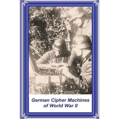 German Cipher Machines of World War II