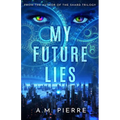 My Future Lies: (A YA Sci Fi Time Travel Novel) - Paperback