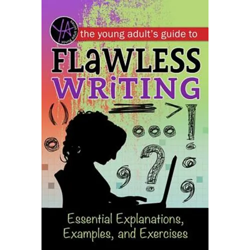 The Young Adult's Guide to Flawless Writing: Essential Explanations, Examples, and Exercises - Paperback