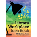 The Library Workplace Idea Book: Proactive Steps for Positive Change - Paperback