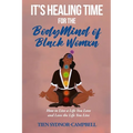 It's Healing Time for the BodyMind of Black Womxn: How to Live a Life You Love and Love the Life You Live - Paperback
