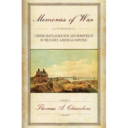 Memories of War: Visiting Battlegrounds and Bonefields in the Early American Republic