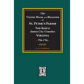 The Vestry Book and Register Book of St. Peter's Parish, New Kent and James City Counties, Virginia 1706-1786.