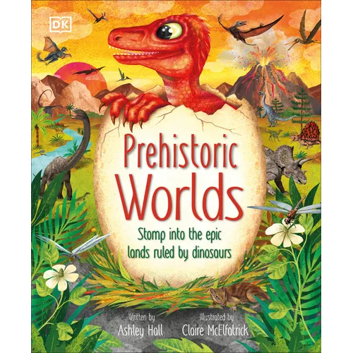 Prehistoric Worlds: Stomp Into the Epic Lands Ruled by Dinosaurs - Hardcover