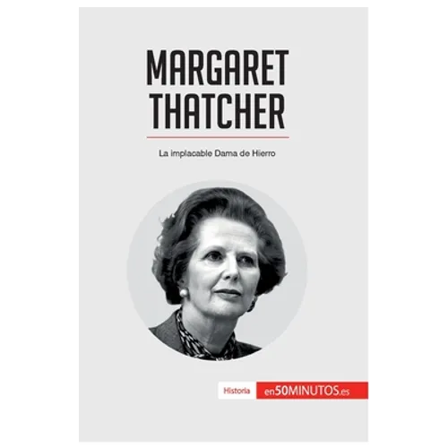 Margaret Thatcher: La implacable Dama de Hierro - Paperback