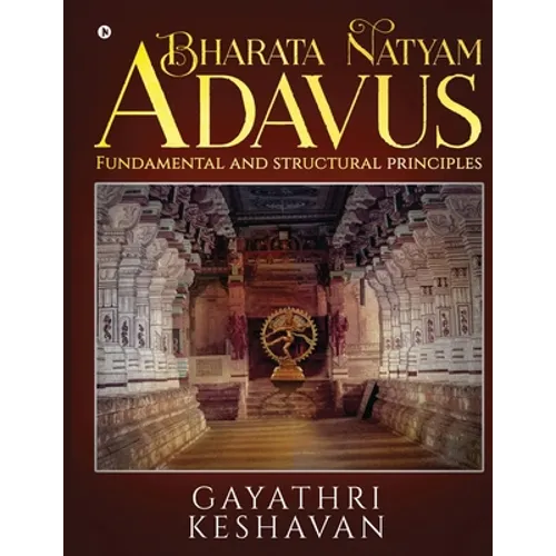 Bharata Natyam Adavus: Fundamental and Structural Principles - Paperback