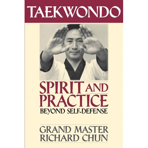 Taekwondo Spirit and Practice: Beyond Self-Defense - Paperback