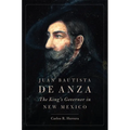 Juan Bautista de Anza: The King's Governor in New Mexico