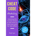 Cheat Code Marketing: hacking the human brain to sell more in less time with far less effort! - Paperback
