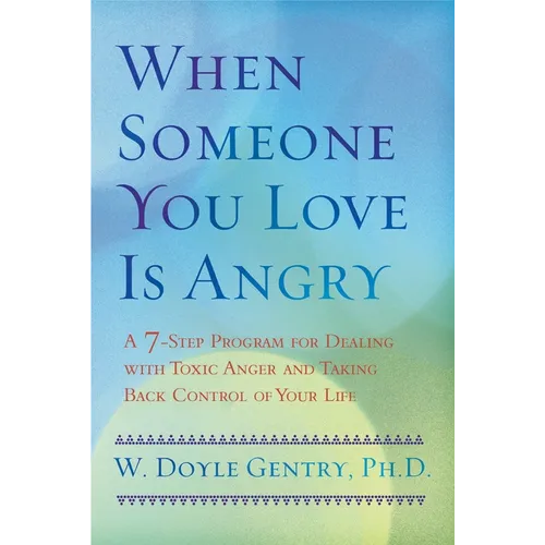 When Someone You Love Is Angry: A 7-Step Program for Dealing with Toxic Anger and Taking Back Control of Your Life - Paperback